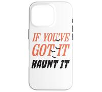 Citazione divertente "If You've Got It Haunt It" Custodia per iPhone 16 Pro