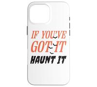 Citazione divertente "If You've Got It Haunt It" Custodia per iPhone 16 Pro Max