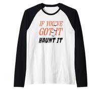 Citazione Divertente If You've Got It Haunt It Maglia con Maniche Raglan