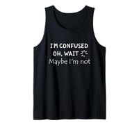 Citazione divertente "I'm Confused. Oh, Wait, Maybe I'm Not" Canotta