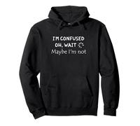 Citazione divertente "I'm Confused. Oh, Wait, Maybe I'm Not" Felpa con Cappuccio