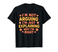 Citazione Divertente I'm Not Arguing Just Explaining Why I'm Right Maglietta