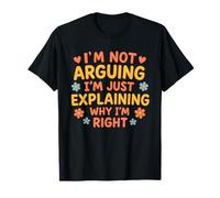 Citazione Divertente I'm Not Arguing Just Explaining Why I'm Right Maglietta