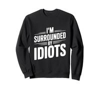 Citazione Divertente I'm Surrounded By Idiots Felpa