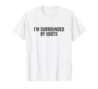 Citazione Divertente I'm Surrounded By Idiots Maglietta
