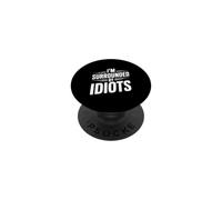 Citazione divertente "I'm Surrounded By Idiots" PopSockets PopGrip Adesivo