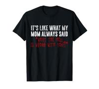 Citazione Divertente It's Just Like What Mom Always Said Cool Maglietta