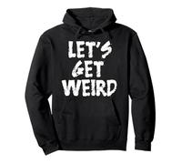 Citazione divertente Let's Get Weird Felpa con Cappuccio