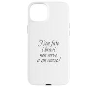 Citazione Divertente, Non fate i bravi... serve a un cazzo! Custodia per iPhone 15 Plus