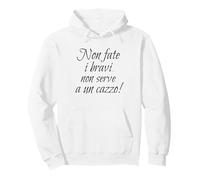Citazione Divertente, Non Fate i bravi... Serve a Un Cazzo! Felpa con Cappuccio