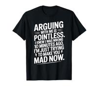 Citazione divertente Witty Argue Mkae You Mad Now Conversazioni umoristiche Maglietta