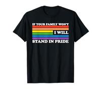 Citazione If Your Family Won't I Will Stand In Pride Maglietta