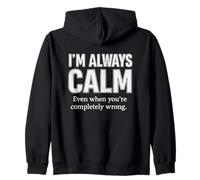 Citazione I'm Always Calm Even When You're Completely Wrong Felpa con Cappuccio