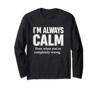 Citazione I'm Always Calm Even When You're Completely Wrong Maglia a Manica
