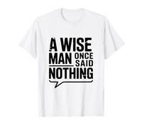 Citazione Motivazionale A Wise Man Once Said Nothing Maglietta