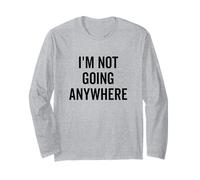 Citazione Motivazionale Divertente I'm Not Going Anywhere Maglia a Manica