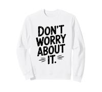 Citazione Motivazionale Don't Worry About It Felpa