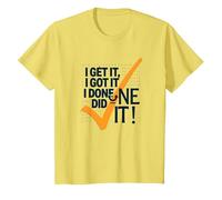Citazione Motivazionale I Get It, I Got It, I Done Did It! Maglietta, Bambini, Limone, 2 Anni
