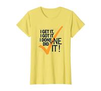 Citazione Motivazionale I Get It, I Got It, I Done Did It! Maglietta, Donna, Limone, S