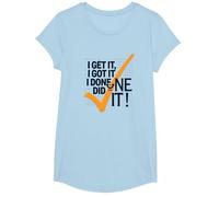 Citazione Motivazionale I Get It, I Got It, I Done Did It! Maglietta, Ragazze, Celeste, S