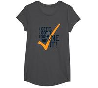 Citazione Motivazionale I Get It, I Got It, I Done Did It! Maglietta, Ragazze, Grigio Scuro, M