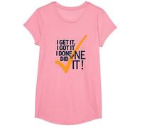 Citazione Motivazionale I Get It, I Got It, I Done Did It! Maglietta, Ragazze, Rosa, M