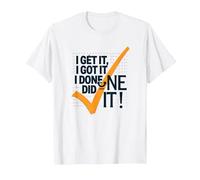 Citazione Motivazionale I Get It, I Got It, I Done Did It! Maglietta, Uomo, Bianco, XXL