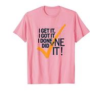 Citazione Motivazionale I Get It, I Got It, I Done Did It! Maglietta, Uomo, Rosa, 3XL