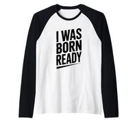 Citazione Motivazionale I Was Born Ready Maglia con Maniche Raglan