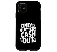 Citazione motivazionale Only Quitters Cash Out Custodia per iPhone 11