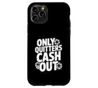 Citazione motivazionale Only Quitters Cash Out Custodia per iPhone 11 Pro