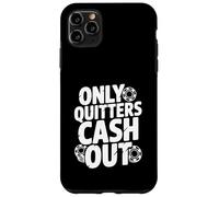 Citazione motivazionale Only Quitters Cash Out Custodia per iPhone 11 Pro Max