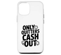 Citazione motivazionale Only Quitters Cash Out Custodia per iPhone 12/12 Pro