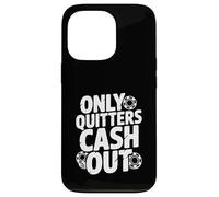 Citazione motivazionale Only Quitters Cash Out Custodia per iPhone 13 Pro