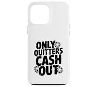 Citazione motivazionale Only Quitters Cash Out Custodia per iPhone 13 Pro Max