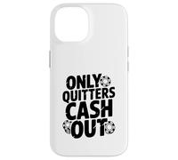 Citazione motivazionale Only Quitters Cash Out Custodia per iPhone 14