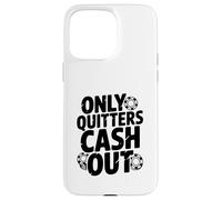 Citazione motivazionale Only Quitters Cash Out Custodia per iPhone 15 Pro Max
