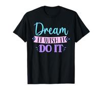 Citazione motivazionale positiva Dream It Wish Ragazze Donne Bambini Maglietta