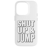 Citazione motivazionale Shut Up and Jump Custodia per iPhone 14 Pro