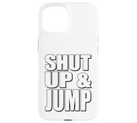 Citazione motivazionale Shut Up and Jump Custodia per iPhone 15