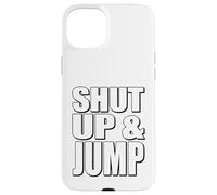 Citazione motivazionale Shut Up and Jump Custodia per iPhone 15 Plus