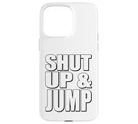 Citazione motivazionale Shut Up and Jump Custodia per iPhone 15 Pro Max