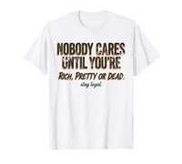 Citazione Nobody Cares Until Youre Rich Pretty Or Dead Maglietta