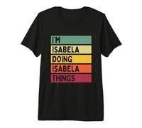 Citazione Personalizzata Divertente I' m Isabela Doing Isabela Things Maglietta Premium