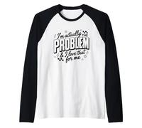 Citazione retrò I'm Actually The Problem And I Love That for Me Maglia con Maniche Raglan