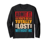 Citazione sarcastica Divertente Admit It Lost Without Me Maglia a Manica