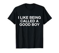 Citazione sarcastica Divertente I Like Being Called a Good Boy Maglietta