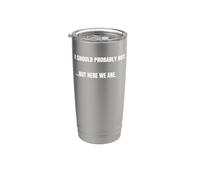 Citazione sarcastica I should probabilmente not., ma qui siamo divertenti Bicchiere termico in acciaio inox doppia parete