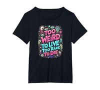 Citazione strana: Troppo Strano per Vivere, Troppo raro per Morire Maglietta, Donna Plus-Size, Nero, 3X