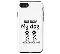 Citazione umoristica Cane non ora il mio cane è più importante divertente Custodia per iPhone SE (2020) / 7 / 8